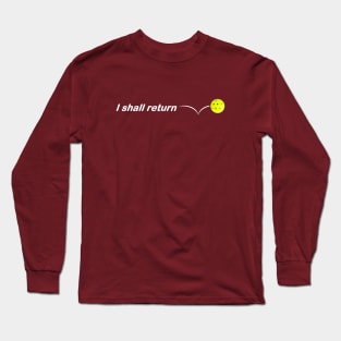 I Shall Return the Pickleball Long Sleeve T-Shirt